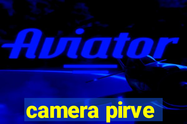 camera pirve